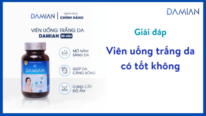 Viên uống trắng da có tốt không?