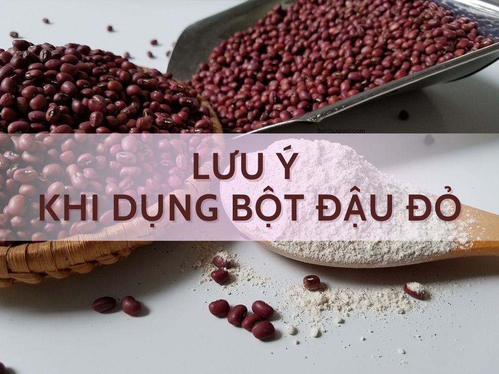 4. Những Lưu Ý Khi Sử Dụng Bột Đậu Đỏ