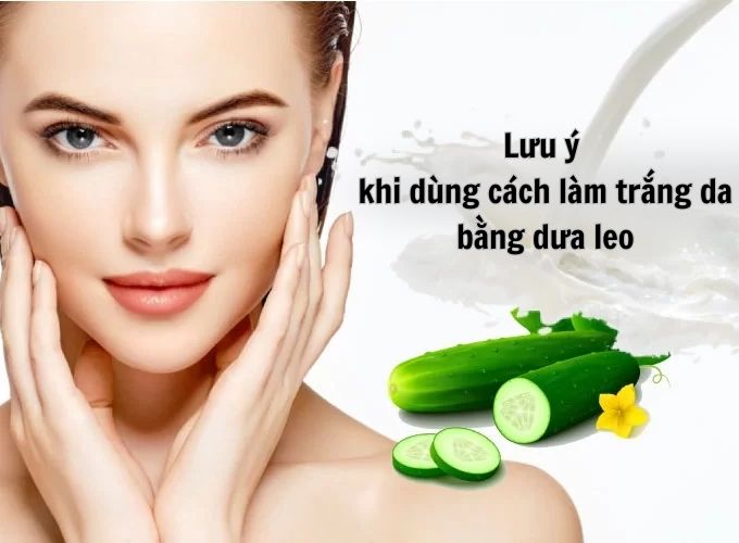 Lưu ý khi sử dụng cách làm trắng da bằng dưa leo