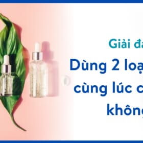 dùng 2 loại serum cùng lúc được không