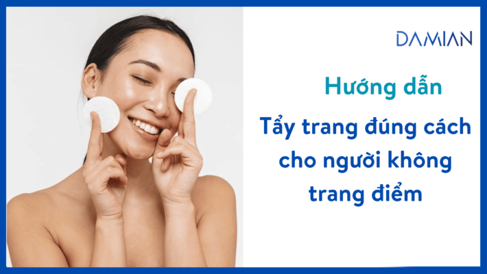 tẩy trang đúng cách cho người không trang điểm